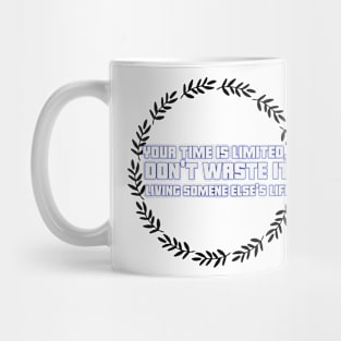 Your time is limited, don't waste it living someone else's life Mug